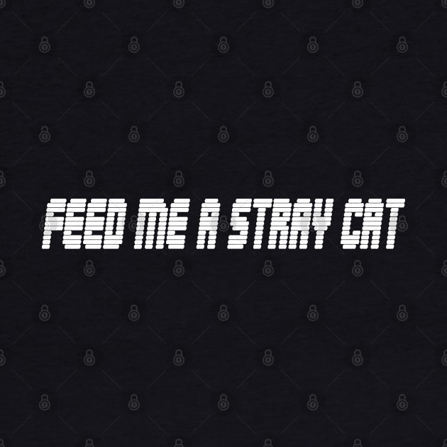 FEED ME A STRAY CAT by tonycastell